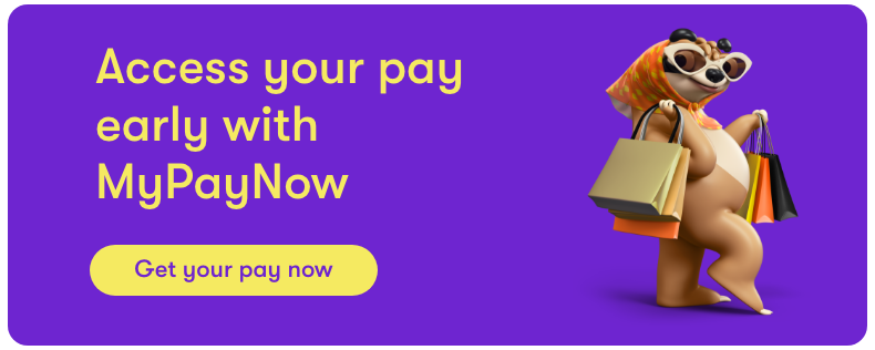 Access your pay early with MyPayNow. Get your pay now.